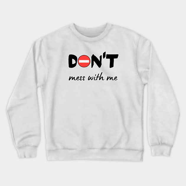 Don't mess with me Crewneck Sweatshirt by WordsGames